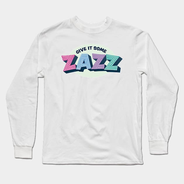 Give It Some Zazz - The PROM Musical Long Sleeve T-Shirt by redesignBroadway